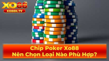 Yếu Tố Then Chốt Khi Lựa Chọn Chip PokePoker