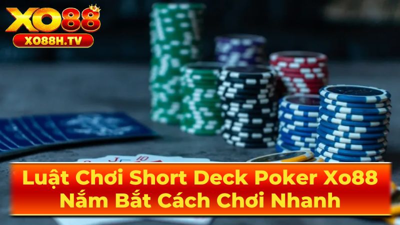 Luật Chơi Short Deck Poker