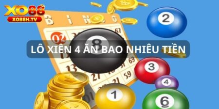Xo88 Hướng Dẫn Tính Lô Xiên 4 Ăn Bao Nhiêu Cho Tân Thủ
